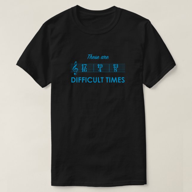 These Are Difficult Times T-Shirt (Design Front)