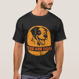 These Are Dogs Bold And Funny Retro Dog Lover Desi T-Shirt