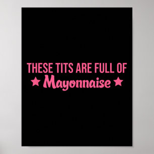 These Are Full Of Mayonnaise Apparel Poster