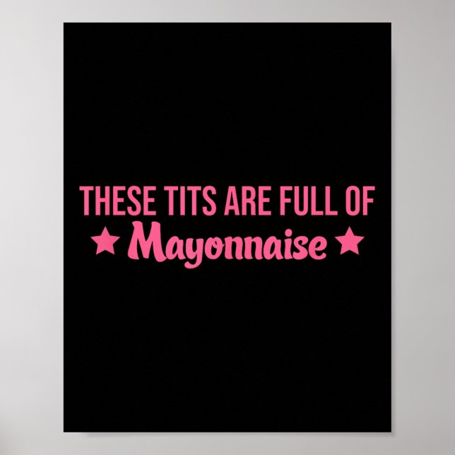 These Are Full Of Mayonnaise Apparel  Poster (Front)