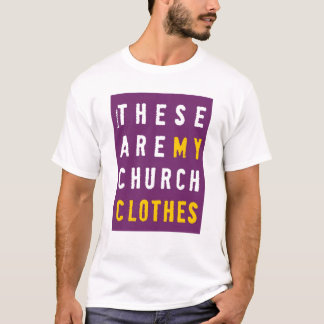 These Are My Church Clothes T-Shirt