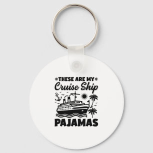 These Are My Cruise Ship Pajamas Trip Vacation Key Ring