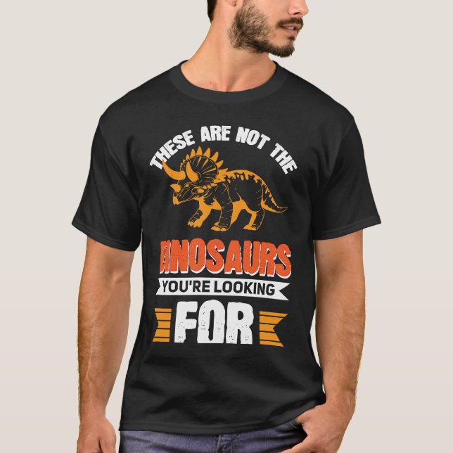 These Are Not The Dinosaurs You're Looking For T-Shirt (Front)