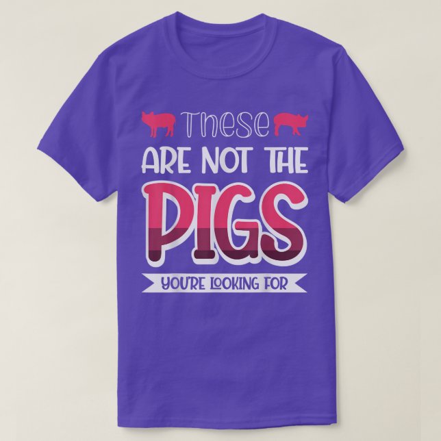 These Are Not The Pigs You're Looking For  T-Shirt (Design Front)