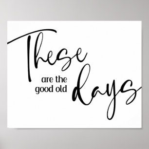 These Are The Good Old Days Inspirational  Poster