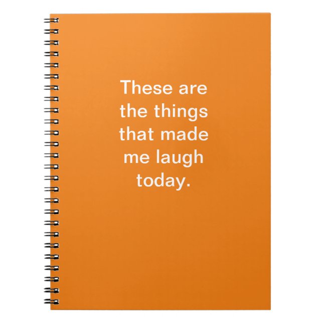 These are the things that made me laugh today. notebook (Front)