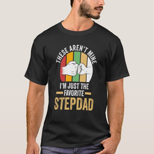 these aren't mine I'm just the faorite stepdad ste T-Shirt (Front)