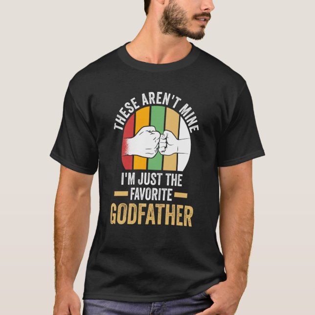these aren't mine I'm just the favorite godfather  T-Shirt (Front)