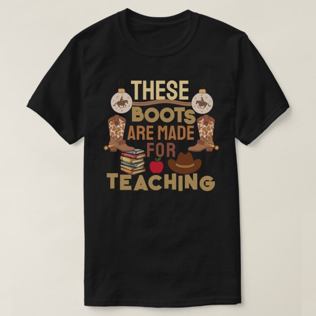 These Boots Are Made for Teaching T-Shirt (Design Front)