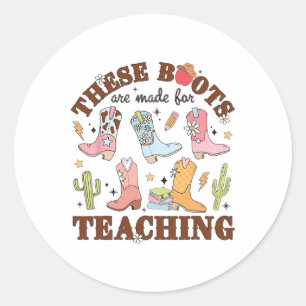 These Boots Are Made For Teaching Western Cowgirl Classic Round Sticker