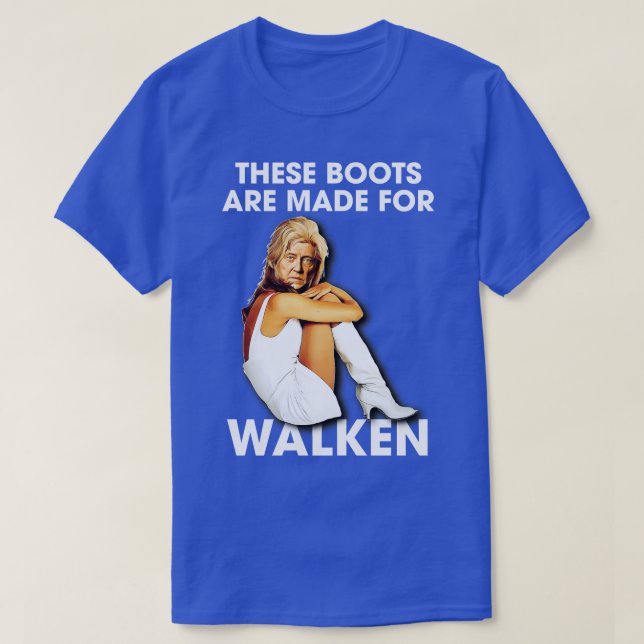 These Boots Are Made For Walken T-Shirt (Design Front)