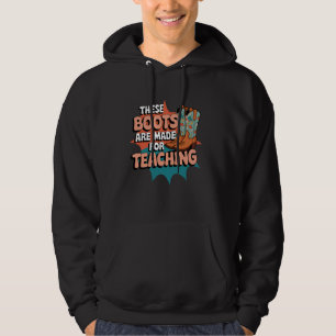 These Boots Are Made Teaching Western Cowboy Funny Hoodie
