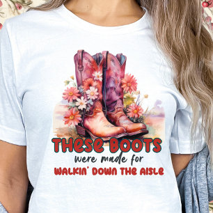 These Boots Were Made for Walkin' Down the Aisle T-Shirt
