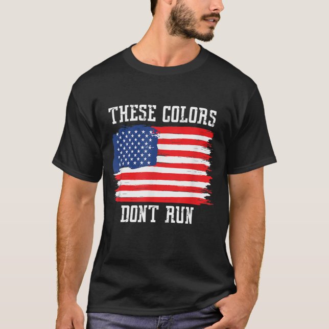 These Colours Don't Run Patriotic USA American Fla T-Shirt (Front)