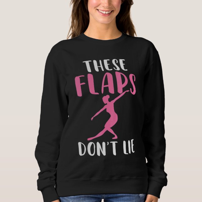 These Flaps dont lie Dancing Ballet Sweatshirt (Front)