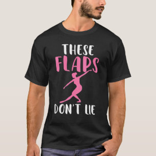 These Flaps dont lie Dancing Ballet T-Shirt