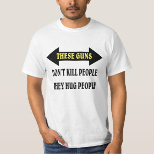 These guns hug people. T-Shirt