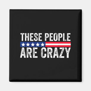 These People are Crazy Magnet