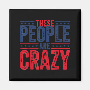 These People are Crazy Retro Sarcastic Saying Magnet