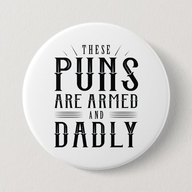 These Puns Are Armed And Dadly 7.5 Cm Round Badge (Front)