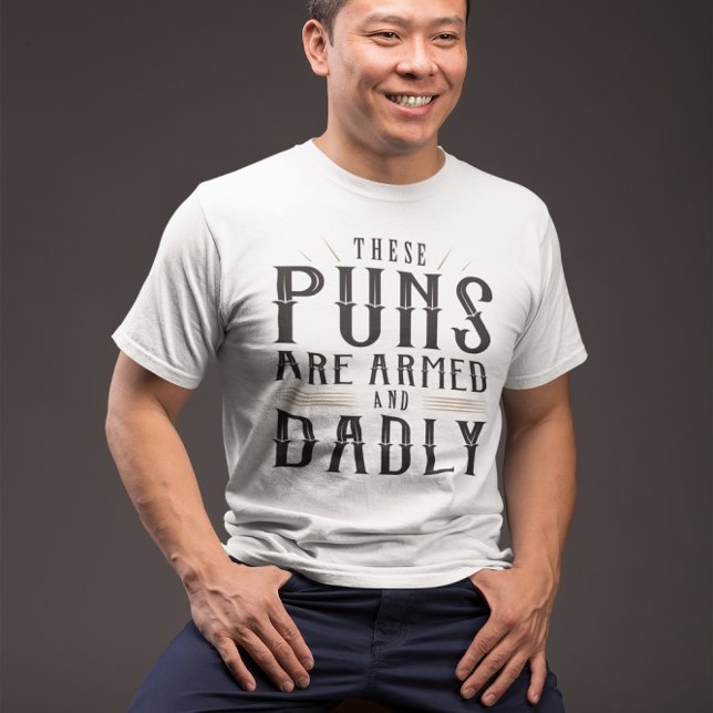 These Puns Are Armed And Dadly T-Shirt (these puns are armed and dadly t-shirt)