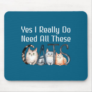 These Yes Need All Cats Cat Mouse Pad