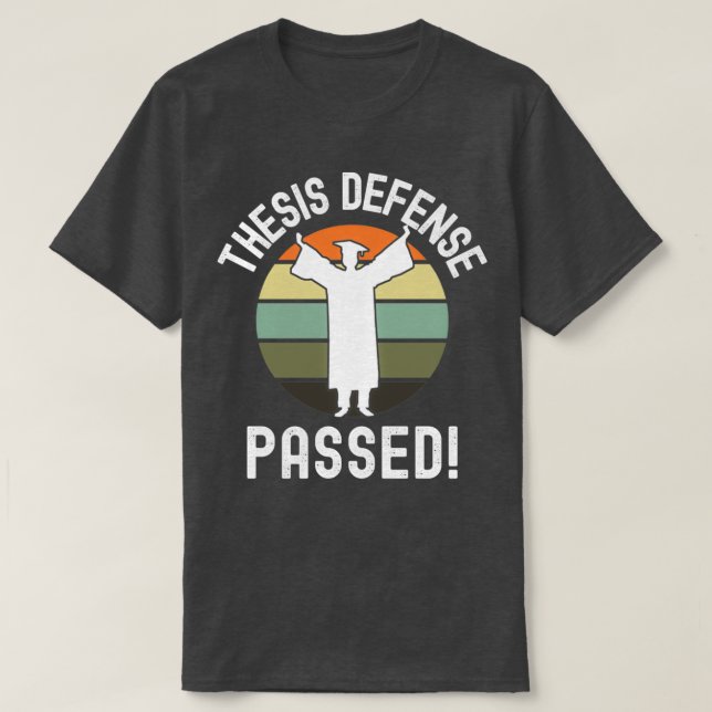 Thesis Defence Passed PhD Graduation Dissertation  T-Shirt (Design Front)