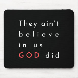 They Aint Believe In Us God Did Quote Graphic Post Mouse Pad