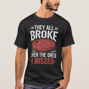 They All Broke Even The Ones I Missed Trap Shooter T-Shirt