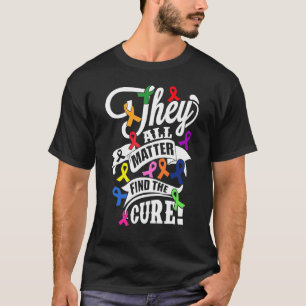 They All Matter Find The Cure Spread Awareness Of  T-Shirt
