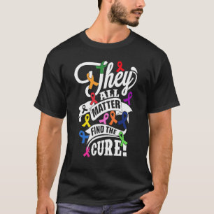 They All Matter Find The Cure Spread Awareness Of T-Shirt