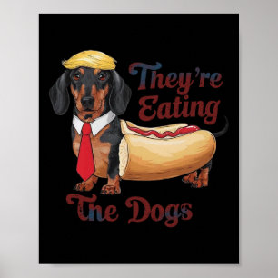 They Are Eating The Dogs Funny Dachshund Trump Poster