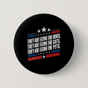 They Are Eating The Dogs The Cats The Pets Funny T 6 Cm Round Badge