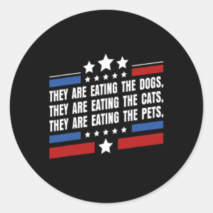 They Are Eating The Dogs The Cats The Pets Funny T Classic Round Sticker