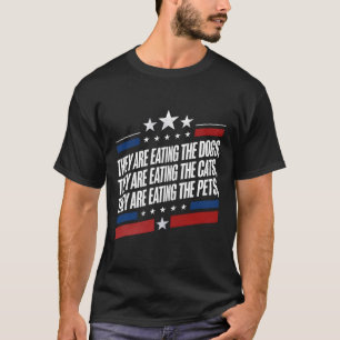 They Are Eating The Dogs The Cats The Pets Funny T T-Shirt