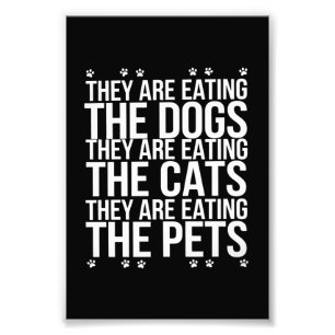 They Are Eating The Dogs The Cats The Pets Trump  Photo Print