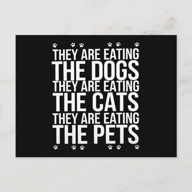 They Are Eating The Dogs The Cats The Pets Trump  Postcard (Front)