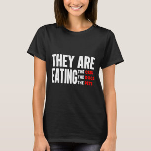 They Are Eating The Dogs - They're Eating The Cats T-Shirt