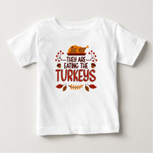 They Are Eating The Turkeys Baby T-Shirt