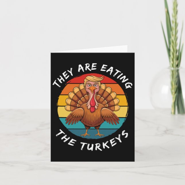 They Are Eating The Turkeys Funny Donald Trump Tha Card (Front)