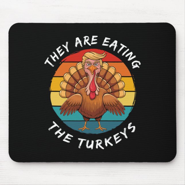 They Are Eating The Turkeys Funny Donald Trump Tha Mouse Pad (Front)