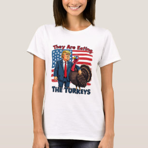 They Are Eating The Turkeys Funny Donald Trump Tha T-Shirt