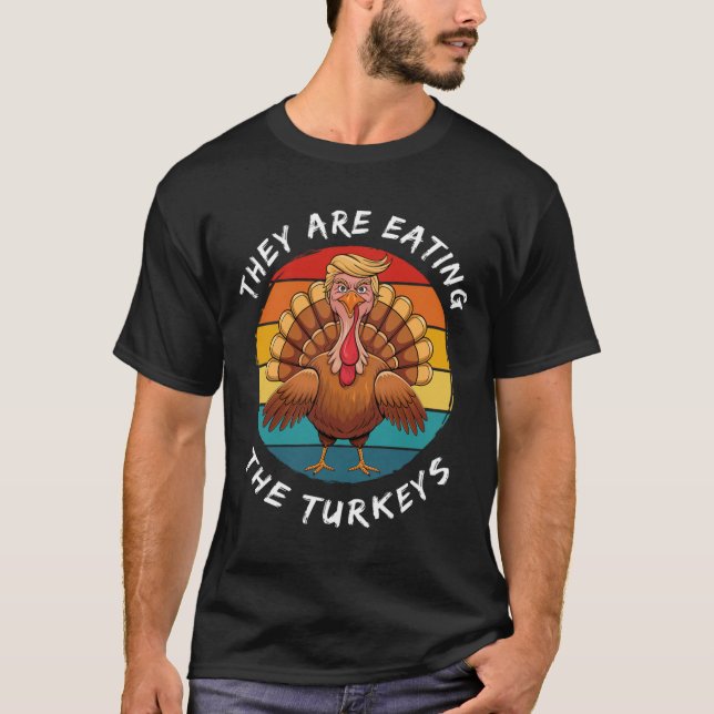 They Are Eating The Turkeys Funny Donald Trump Tha T-Shirt (Front)