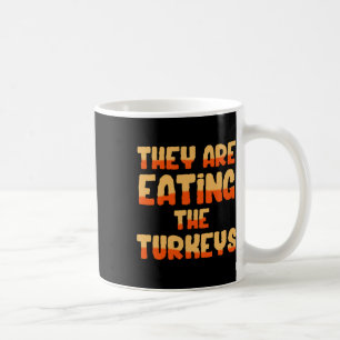 They Are Eating The Turkeys Funny Tees Uni-adults Coffee Mug