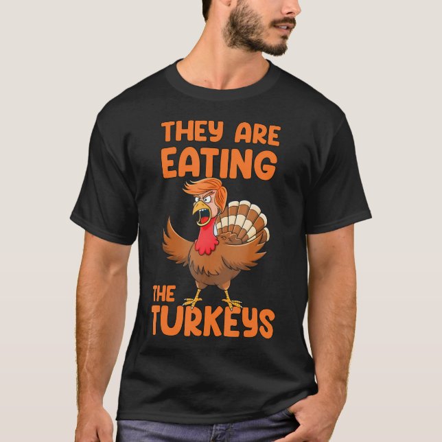 They Are Eating The Turkeys Funny Thankgiving Turk T-Shirt (Front)