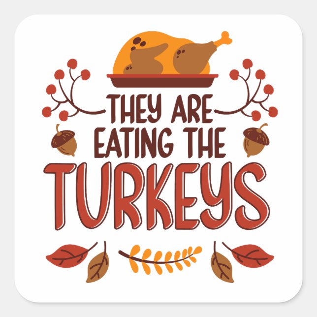 They Are Eating The Turkeys Square Sticker (Front)