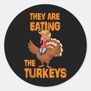 They Are Eating The Turkeys Tee Uni-adults Humor E Classic Round Sticker