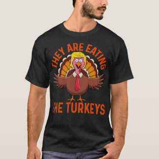 They Are Eating The Turkeys Thanksgiving Humor by T-Shirt