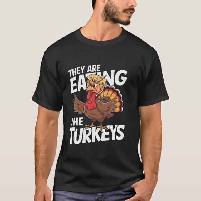They Are Eating The Turkeys Thanksgiving Humour  T-Shirt (Front)