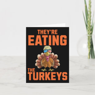 They Are Eating The Turkeys Thanksgiving Trump Hum Card